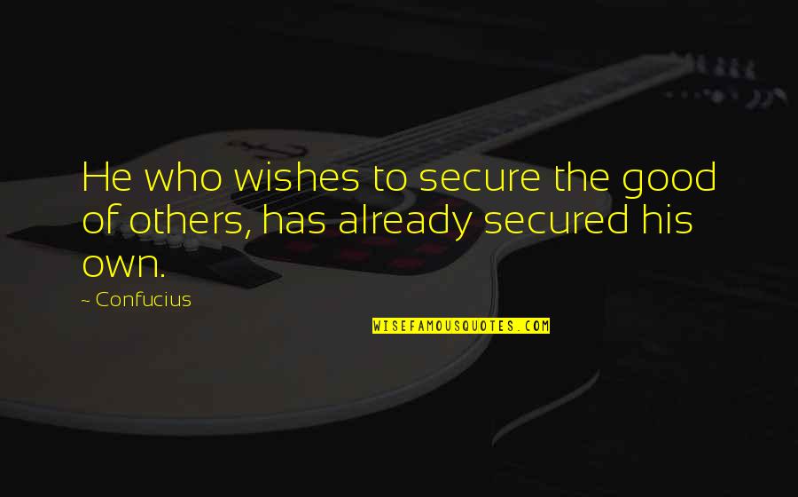 Good Wishes Quotes By Confucius: He who wishes to secure the good of