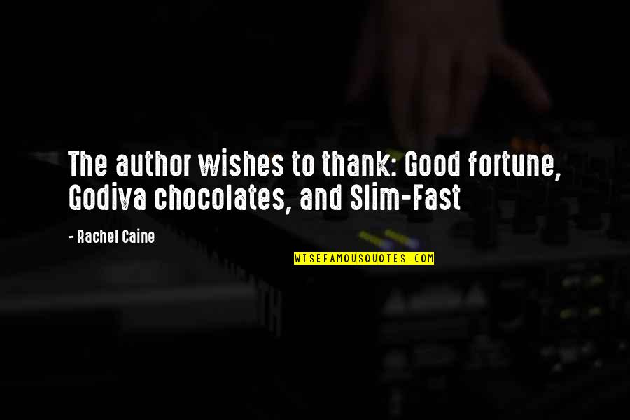 Good Wishes Quotes By Rachel Caine: The author wishes to thank: Good fortune, Godiva