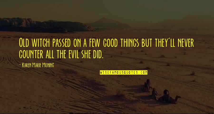 Good Witch Quotes By Karen Marie Moning: Old witch passed on a few good things