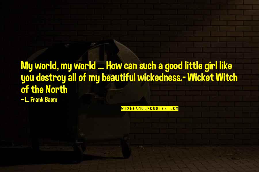 Good Witch Quotes By L. Frank Baum: My world, my world ... How can such