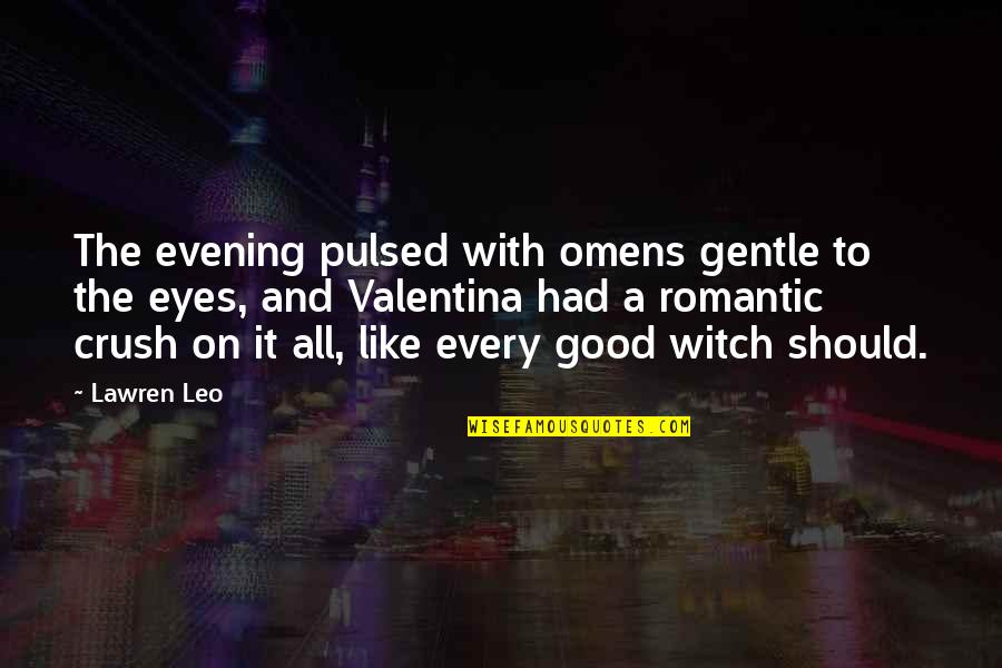 Good Witch Quotes By Lawren Leo: The evening pulsed with omens gentle to the
