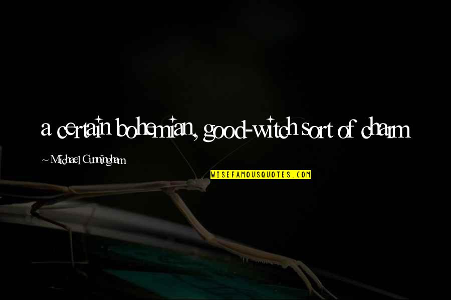 Good Witch Quotes By Michael Cunningham: a certain bohemian, good-witch sort of charm Good Witch Quotes By Michael Cunningham: a certain bohemian, good-witch sort of charm