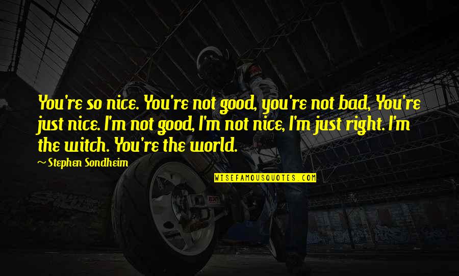 Good Witch Quotes By Stephen Sondheim: You're so nice. You're not good, you're not Good Witch Quotes By Stephen Sondheim: You're so nice. You're not good, you're not