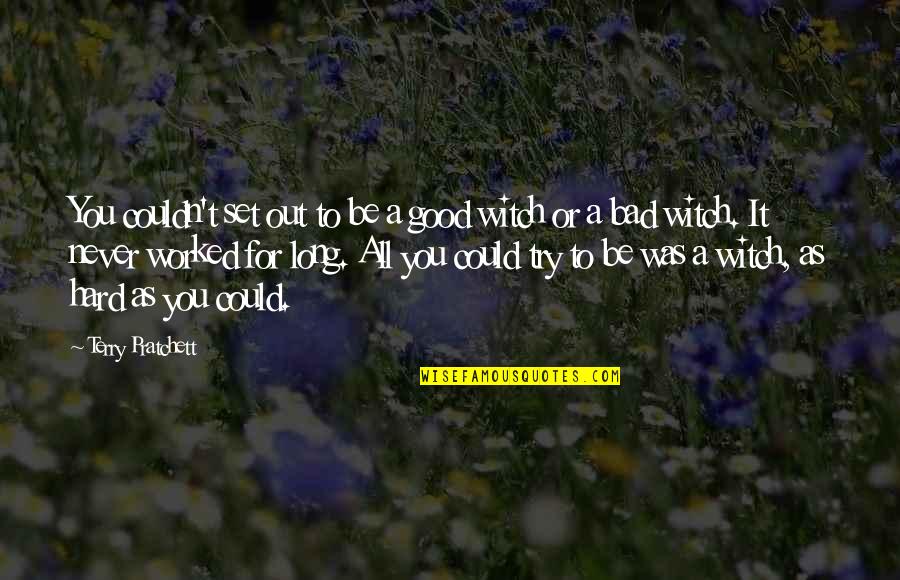 Good Witch Quotes By Terry Pratchett: You couldn't set out to be a good Good Witch Quotes By Terry Pratchett: You couldn't set out to be a good