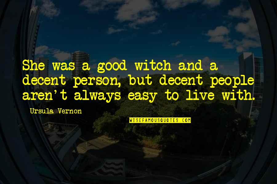 Good Witch Quotes By Ursula Vernon: She was a good witch and a decent