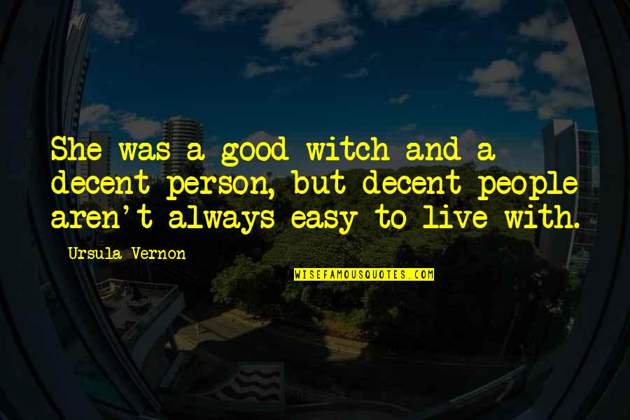 Good Witch Quotes By Ursula Vernon: She was a good witch and a decent Good Witch Quotes By Ursula Vernon: She was a good witch and a decent