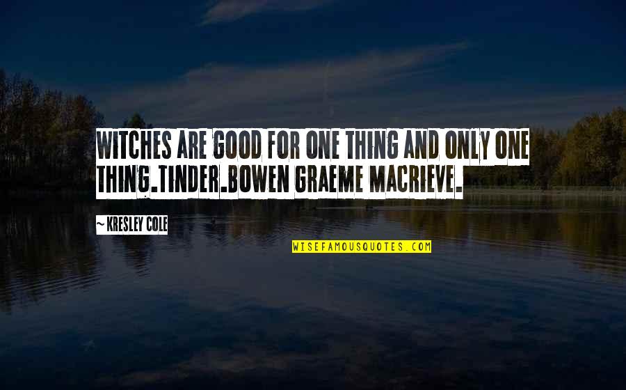Good Witches Quotes By Kresley Cole: Witches are good for one thing and only
