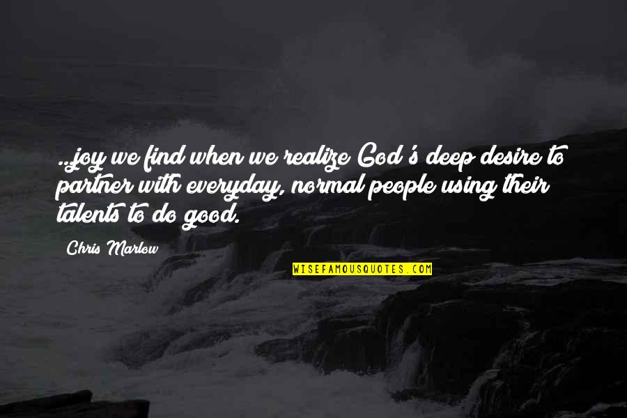 Good Without God Quotes By Chris Marlow: ...joy we find when we realize God's deep