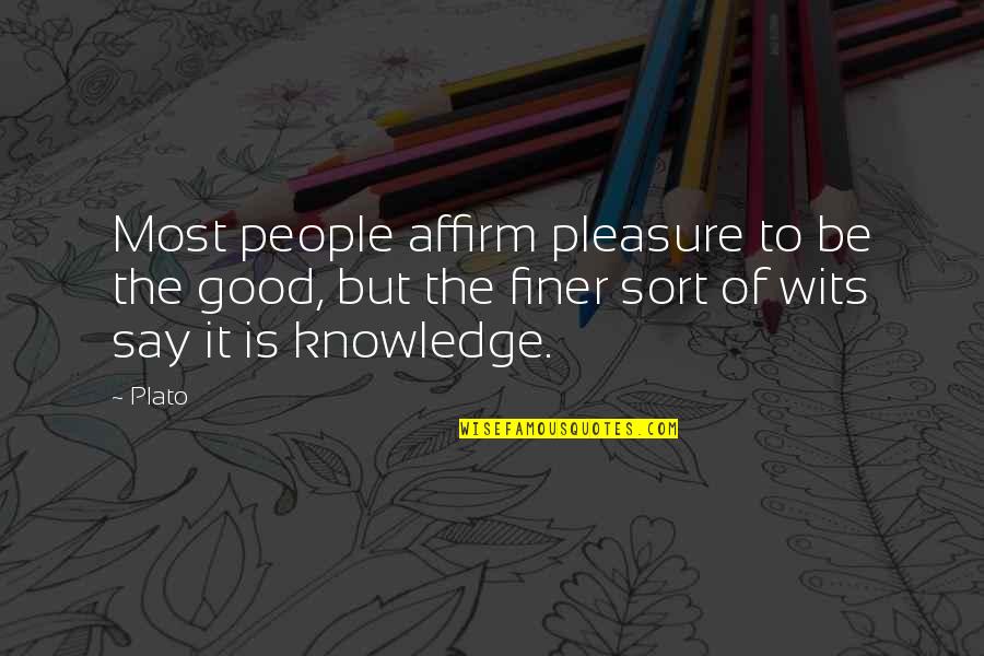 Good Wits Quotes By Plato: Most people affirm pleasure to be the good,