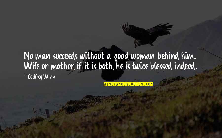 Good Woman Behind Him Quotes By Godfrey Winn: No man succeeds without a good woman behind