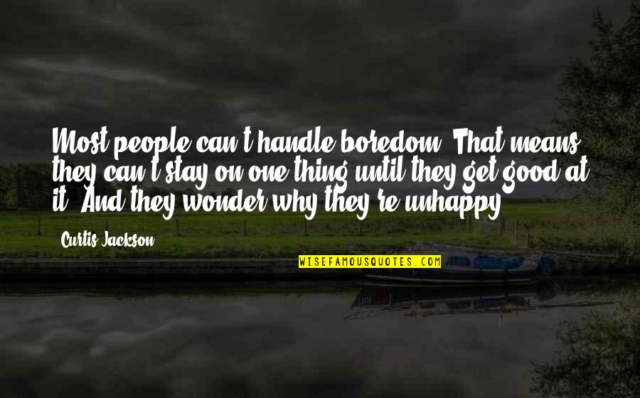 Good Wonder Quotes By Curtis Jackson: Most people can't handle boredom. That means they