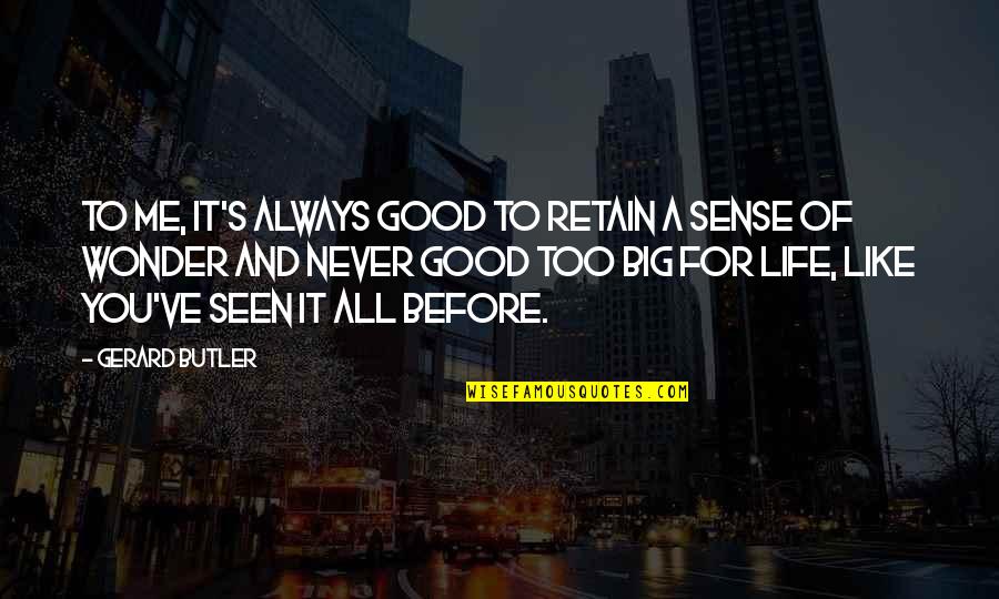 Good Wonder Quotes By Gerard Butler: To me, it's always good to retain a