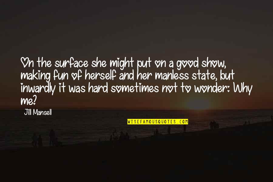 Good Wonder Quotes By Jill Mansell: On the surface she might put on a