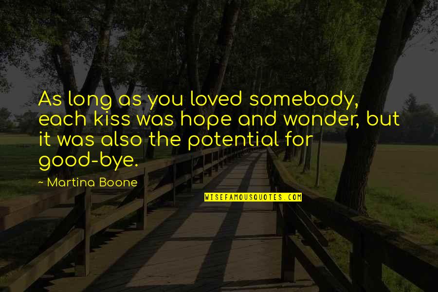 Good Wonder Quotes By Martina Boone: As long as you loved somebody, each kiss