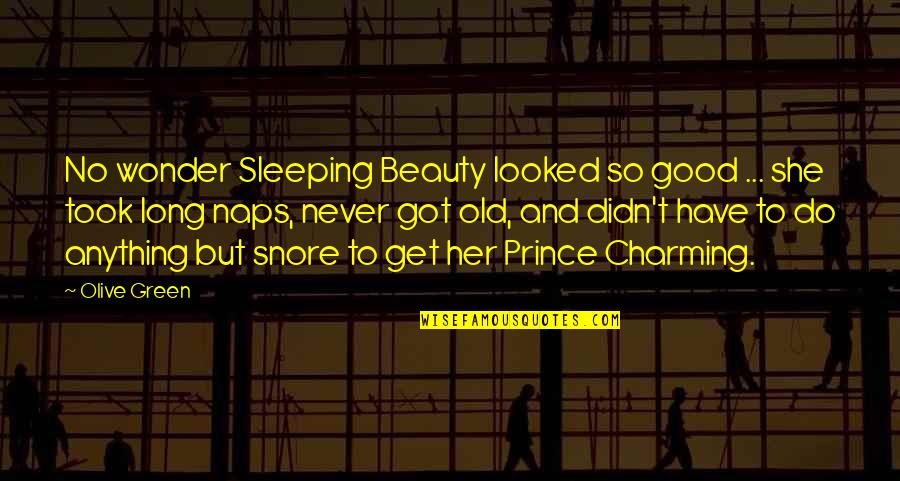Good Wonder Quotes By Olive Green: No wonder Sleeping Beauty looked so good ...