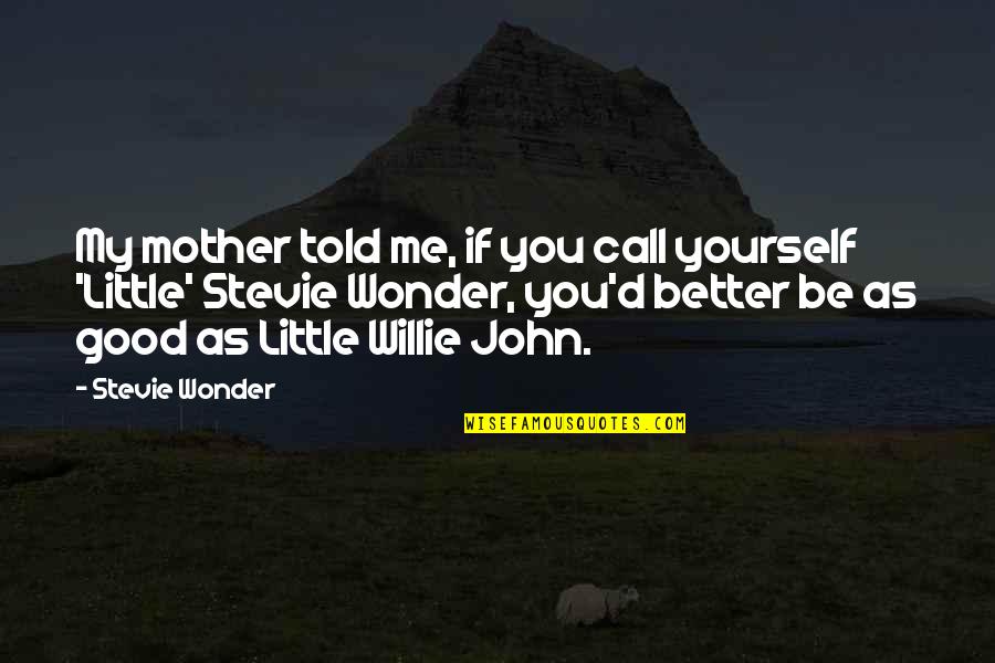 Good Wonder Quotes By Stevie Wonder: My mother told me, if you call yourself