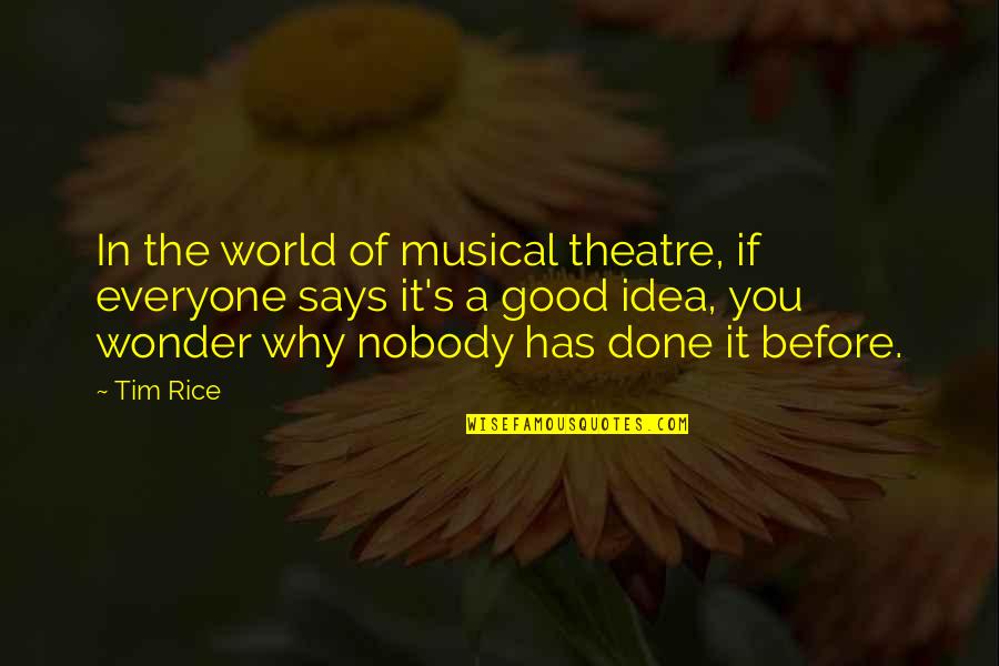 Good Wonder Quotes By Tim Rice: In the world of musical theatre, if everyone