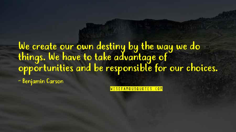 Good Word Choice Quotes By Benjamin Carson: We create our own destiny by the way