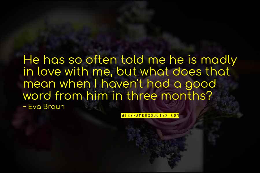 Good Word Quotes By Eva Braun: He has so often told me he is