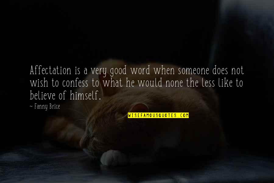 Good Word Quotes By Fanny Brice: Affectation is a very good word when someone