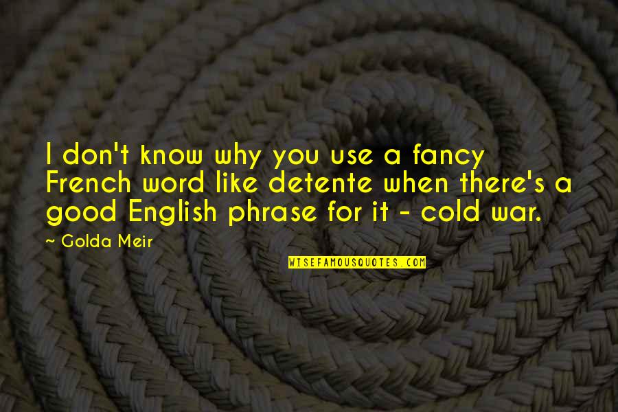 Good Word Quotes By Golda Meir: I don't know why you use a fancy