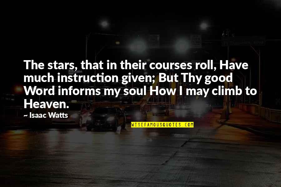 Good Word Quotes By Isaac Watts: The stars, that in their courses roll, Have
