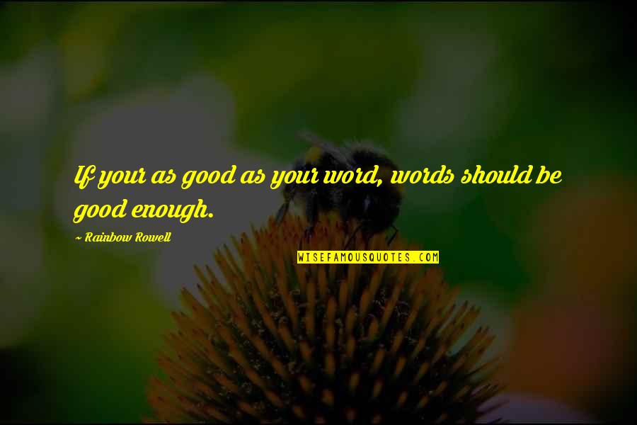 Good Word Quotes By Rainbow Rowell: If your as good as your word, words