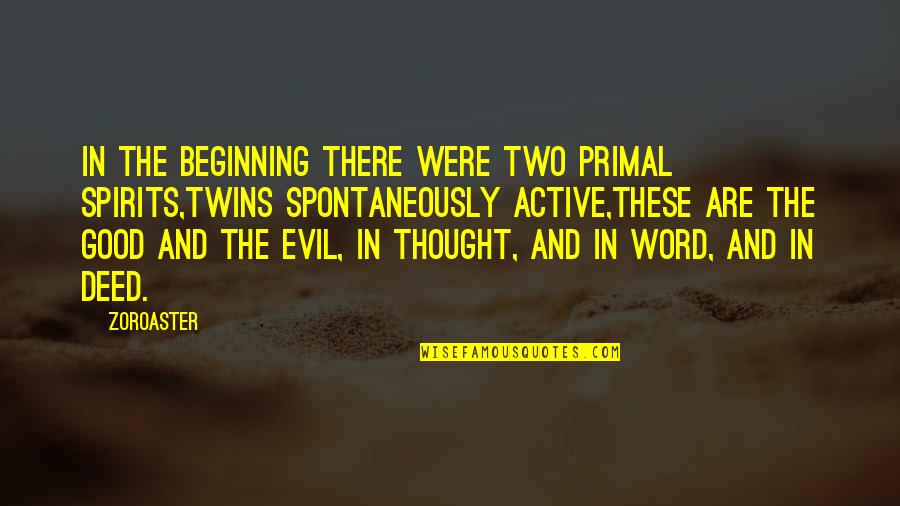 Good Word Quotes By Zoroaster: In the beginning there were two primal spirits,Twins