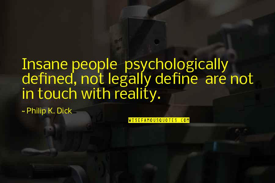 Good Wording Quotes By Philip K. Dick: Insane people psychologically defined, not legally define are