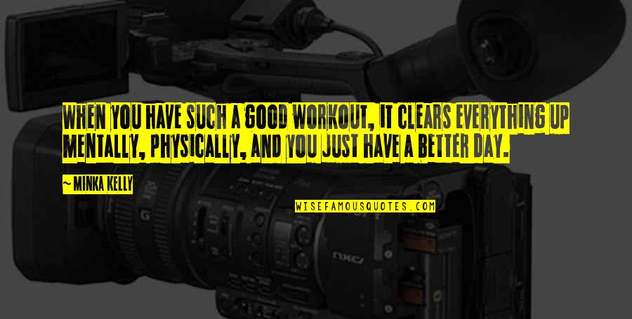 Good Work Day Quotes By Minka Kelly: When you have such a good workout, it Good Work Day Quotes By Minka Kelly: When you have such a good workout, it
