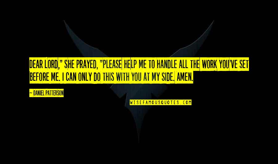 Good Work Ethic Quotes By Daniel Patterson: Dear Lord," she prayed, "please help me to