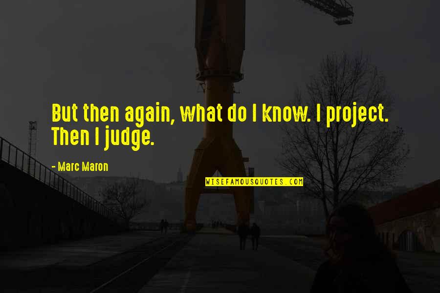 Good Work Ethic Quotes By Marc Maron: But then again, what do I know. I