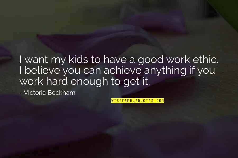 Good Work Ethic Quotes By Victoria Beckham: I want my kids to have a good