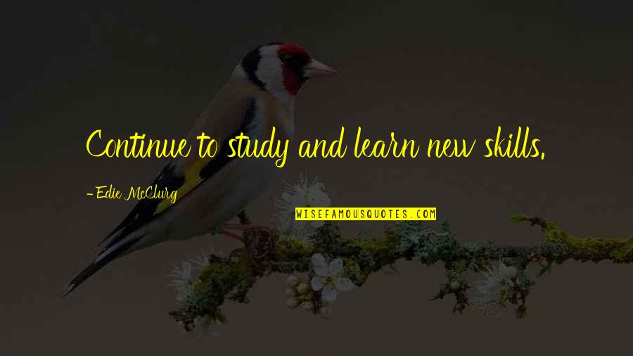 Good Work Habits Quotes By Edie McClurg: Continue to study and learn new skills.