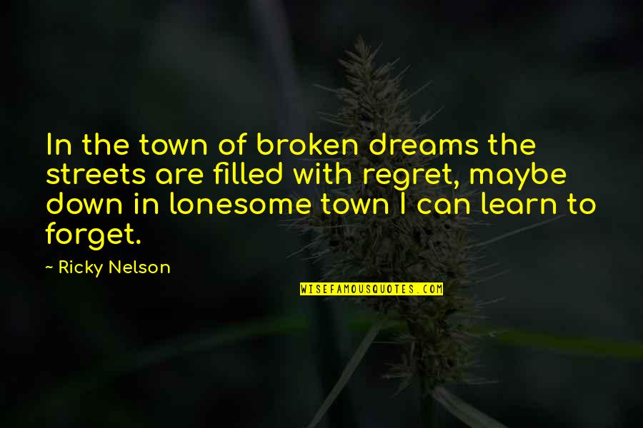 Good Work Mates Quotes By Ricky Nelson: In the town of broken dreams the streets