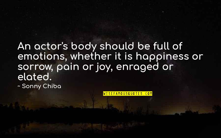 Good Work Pays Quotes By Sonny Chiba: An actor's body should be full of emotions,