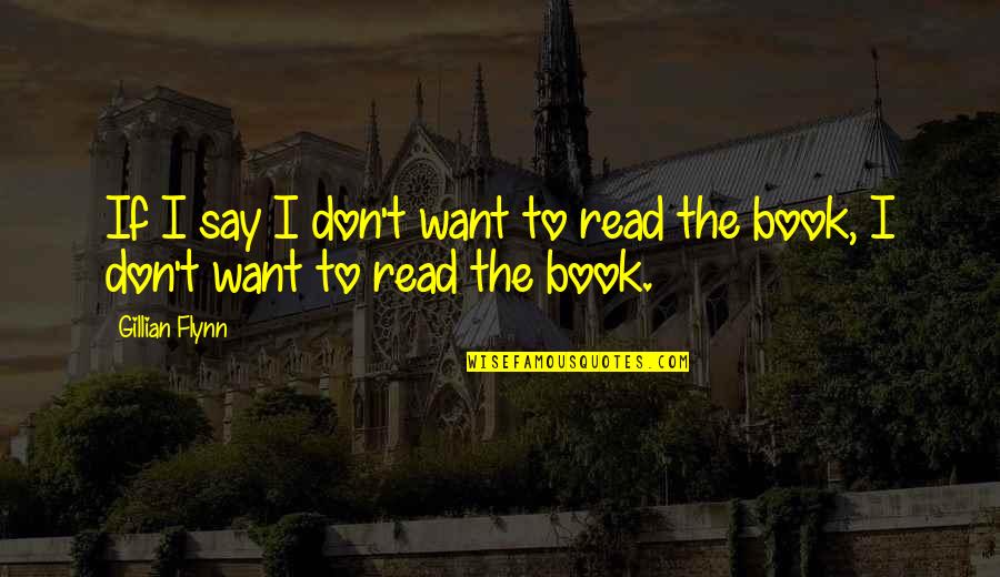 Good Work Relationships Quotes By Gillian Flynn: If I say I don't want to read