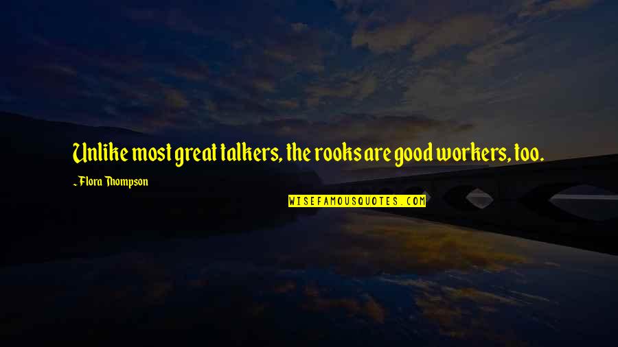 Good Workers Quotes By Flora Thompson: Unlike most great talkers, the rooks are good