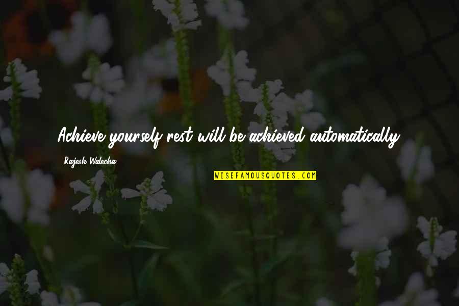 Good Workmen Quotes By Rajesh Walecha: Achieve yourself rest will be achieved automatically.
