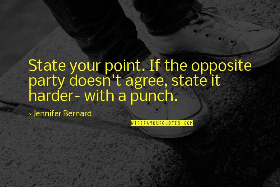 Good Workout Quotes By Jennifer Bernard: State your point. If the opposite party doesn't