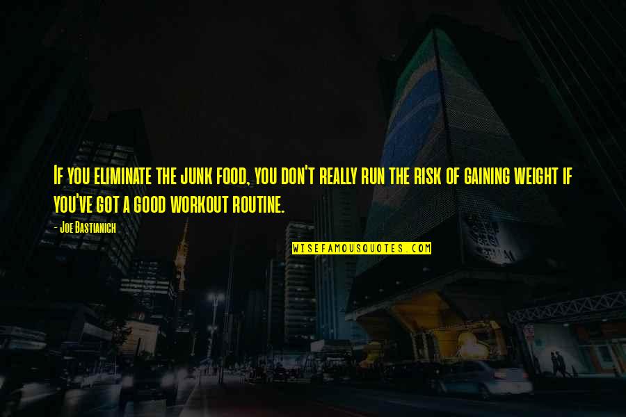 Good Workout Quotes By Joe Bastianich: If you eliminate the junk food, you don't