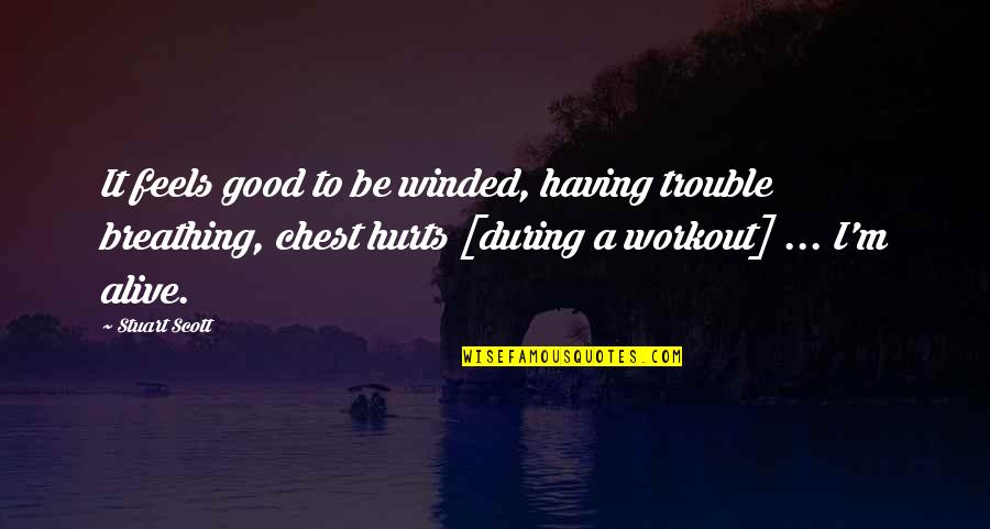 Good Workout Quotes By Stuart Scott: It feels good to be winded, having trouble
