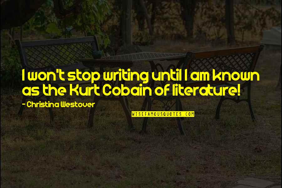 Good World History Quotes By Christina Westover: I won't stop writing until I am known Good World History Quotes By Christina Westover: I won't stop writing until I am known