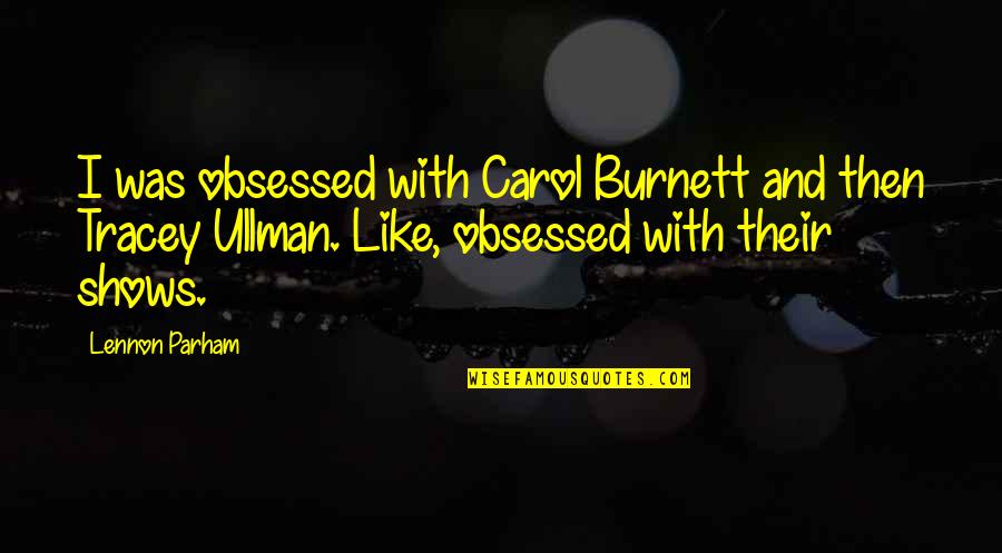 Good World History Quotes By Lennon Parham: I was obsessed with Carol Burnett and then