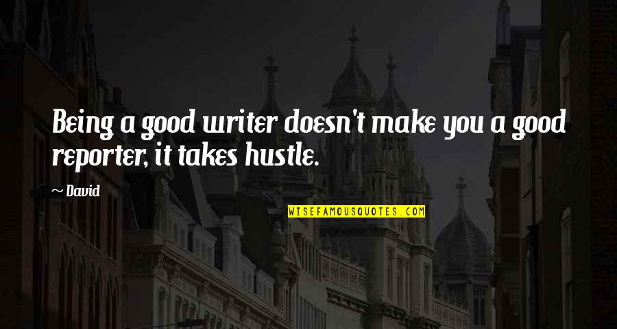 Good Writer Quotes By David: Being a good writer doesn't make you a