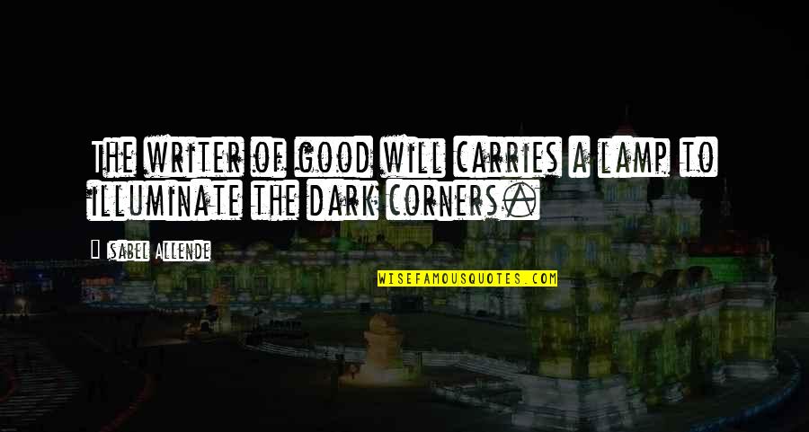Good Writer Quotes By Isabel Allende: The writer of good will carries a lamp