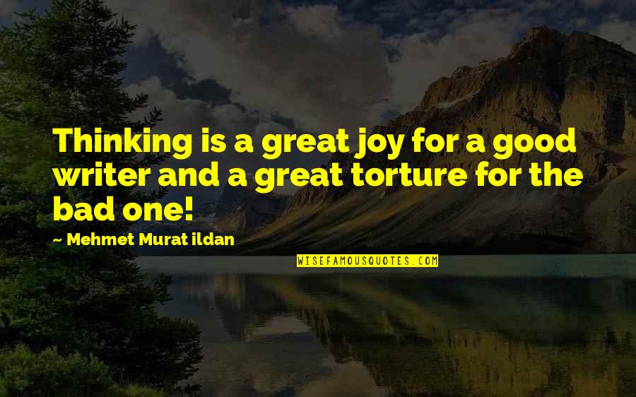 Good Writer Quotes By Mehmet Murat Ildan: Thinking is a great joy for a good