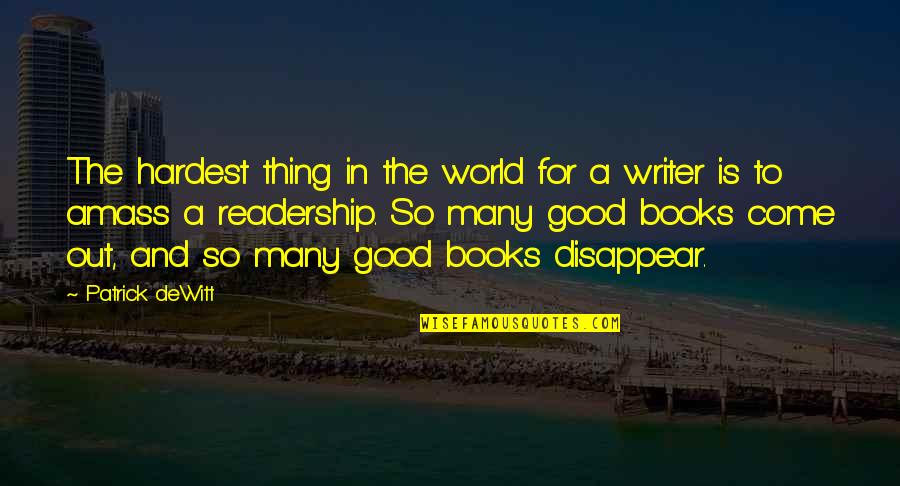 Good Writer Quotes By Patrick DeWitt: The hardest thing in the world for a