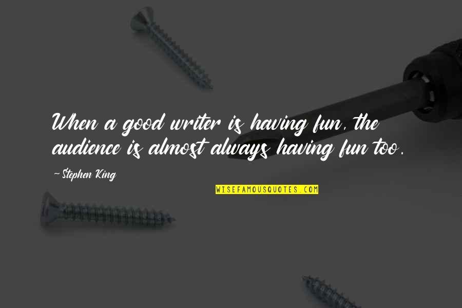 Good Writer Quotes By Stephen King: When a good writer is having fun, the