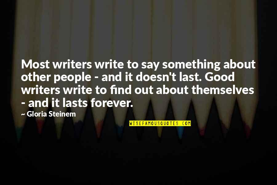Good Writers Quotes By Gloria Steinem: Most writers write to say something about other